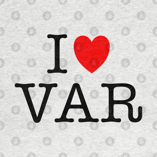 I Love VAR by Kev Brett Designs